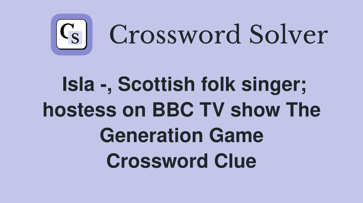 Isla , Scottish folk singer; hostess on BBC TV show The Generation